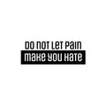 Vinyl Wall Art Decal - Do Not Let The Pain Make You Hate - Modern Motivational Quote Sticker For Bedroom Exercise Work Office Home Gym Workout Room Decor 1