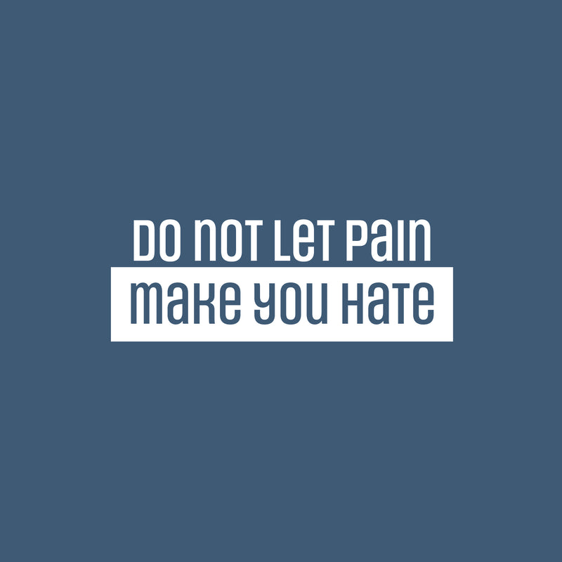 Vinyl Wall Art Decal - Do Not Let The Pain Make You Hate - 9" x 25" - Modern Motivational Quote Sticker For Bedroom Exercise Work Office Home Gym Workout Room Decor 1