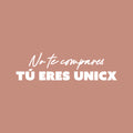 Vinyl Wall Art Decal - No Te Compares Tu Eres Unicx / Don't Compare Yourself You Are Unique - 7" x 25" - Trendy Motivating Spanish Quote Sticker For Home School Office Coffee Shop Decor 1