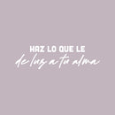 Vinyl Wall Art Decal - Haz Lo Que Le De Luz A Tu Alma / Do What Gives Light To Your Soul - 21" x 16" - Inspiring Lovely Spanish Quote Sticker For Home School Office Coffee Shop Decor 1
