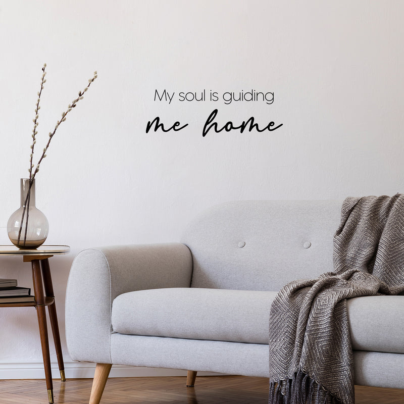 Vinyl Wall Art Decal - My Soul Is Guiding Me Home - 8.5" x 25" - Modern Inspiring Spiritual Positive Quote Sticker For Home Bedroom Closet Living Room Office Decor 2