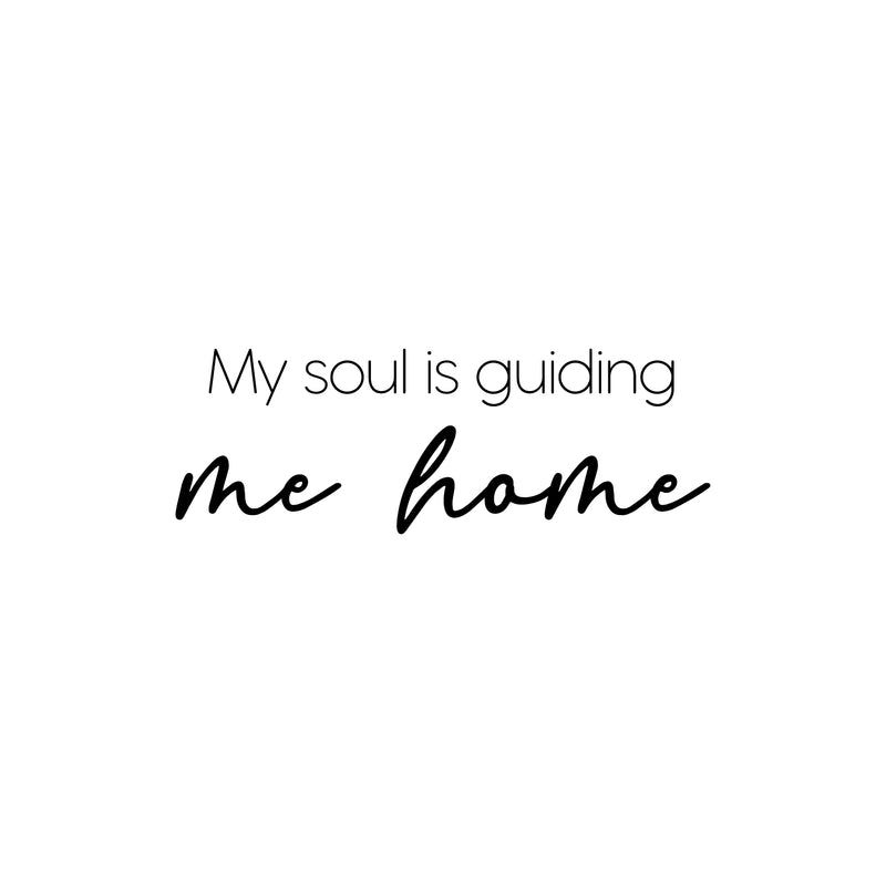 Vinyl Wall Art Decal - My Soul Is Guiding Me Home - 8.5" x 25" - Modern Inspiring Spiritual Positive Quote Sticker For Home Bedroom Closet Living Room Office Decor 1