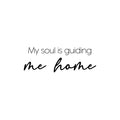 Vinyl Wall Art Decal - My Soul Is Guiding Me Home - 8. Modern Inspiring Spiritual Positive Quote Sticker For Home Bedroom Closet Living Room Office Decor 1
