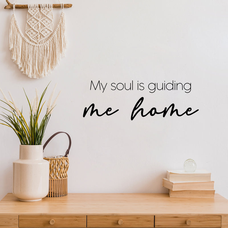 Vinyl Wall Art Decal - My Soul Is Guiding Me Home - 8.5" x 25" - Modern Inspiring Spiritual Positive Quote Sticker For Home Bedroom Closet Living Room Office Decor 3