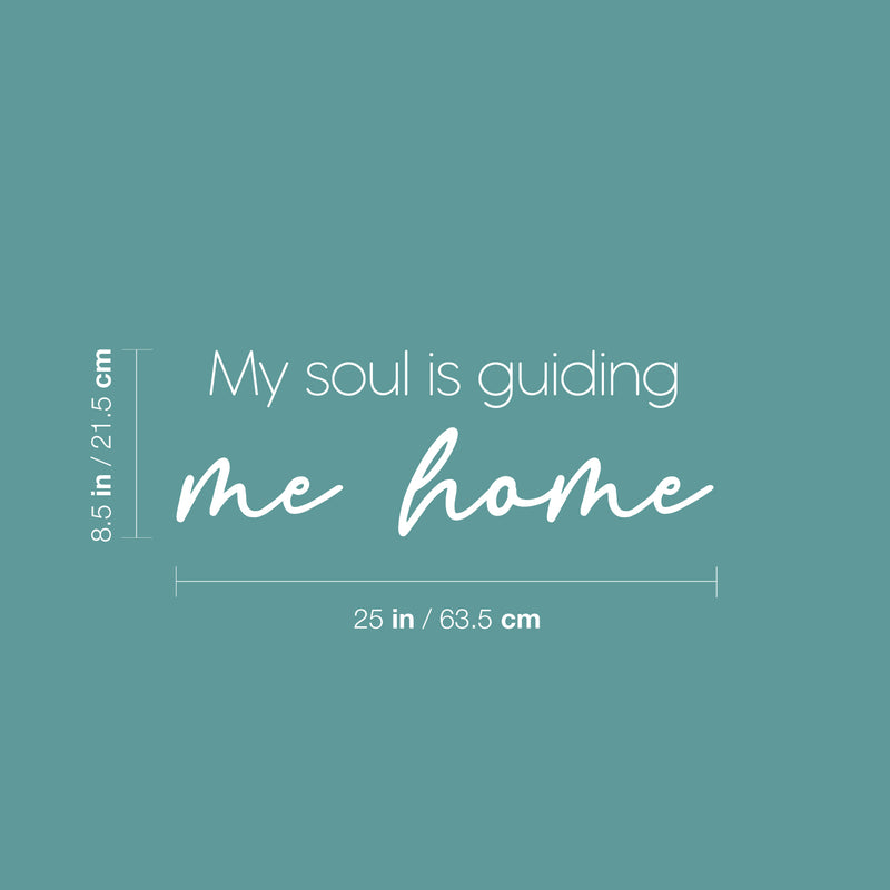 Vinyl Wall Art Decal - My Soul Is Guiding Me Home - 8.5" x 25" - Modern Inspiring Spiritual Positive Quote Sticker For Home Bedroom Closet Living Room Office Decor 4