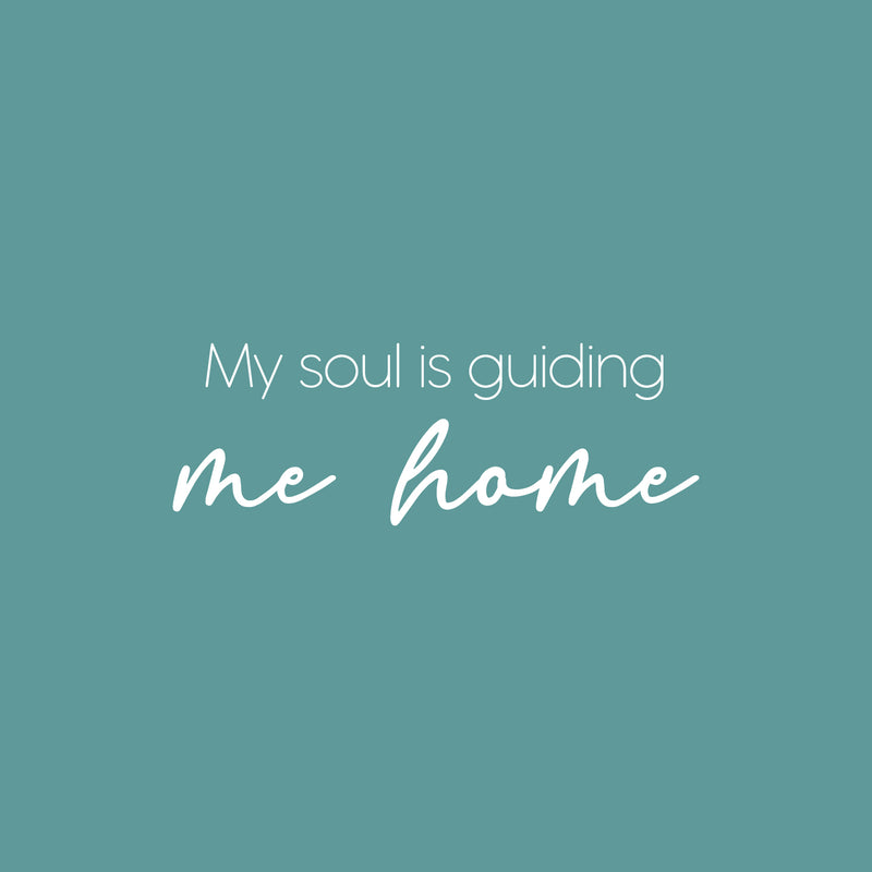 Vinyl Wall Art Decal - My Soul Is Guiding Me Home - 8.5" x 25" - Modern Inspiring Spiritual Positive Quote Sticker For Home Bedroom Closet Living Room Office Decor 1