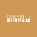 Vinyl Wall Art Decal - See The Possibility Not The Problem - 7" x 25" - Modern Motivational Goals Quote Sticker For Entrepreneur Home School Classroom Work Office Bedroom Coffee Shop Decor 1