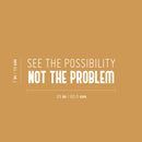 Vinyl Wall Art Decal - See The Possibility Not The Problem - 7" x 25" - Modern Motivational Goals Quote Sticker For Entrepreneur Home School Classroom Work Office Bedroom Coffee Shop Decor 4