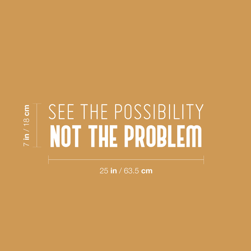 Vinyl Wall Art Decal - See The Possibility Not The Problem - 7" x 25" - Modern Motivational Goals Quote Sticker For Entrepreneur Home School Classroom Work Office Bedroom Coffee Shop Decor 4