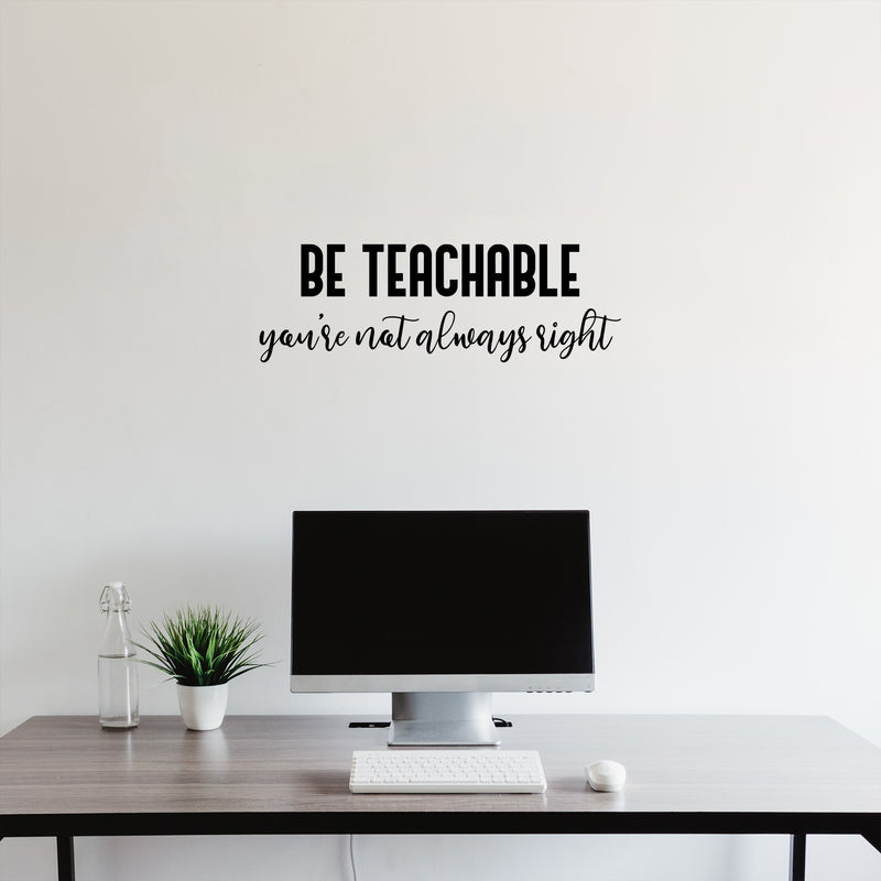 Vinyl Wall Art Decal - Be Teachable You're Not Always Right - 8. Trendy Inspirational Quote Sticker For Home School Classroom Bedroom Work Office Coffee Shop Decor 2