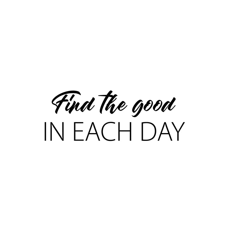 Vinyl Wall Art Decal - Find The Good In Each Day - 9" x 25" - Modern Inspirational Goodness Quote Sticker For Home Office Bedroom Living Kids Room Coffee Shop Store Decor 1