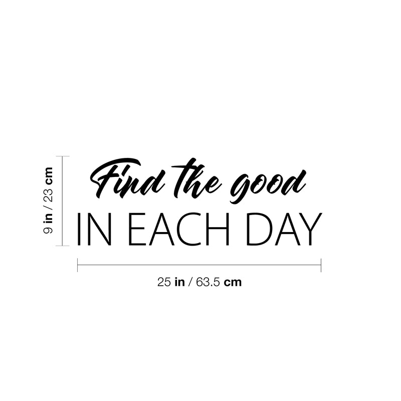 Vinyl Wall Art Decal - Find The Good In Each Day - 9" x 25" - Modern Inspirational Goodness Quote Sticker For Home Office Bedroom Living Kids Room Coffee Shop Store Decor 4
