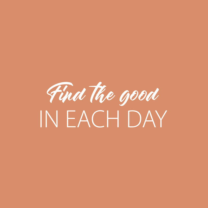 Vinyl Wall Art Decal - Find The Good In Each Day - 9" x 25" - Modern Inspirational Goodness Quote Sticker For Home Office Bedroom Living Kids Room Coffee Shop Store Decor 1