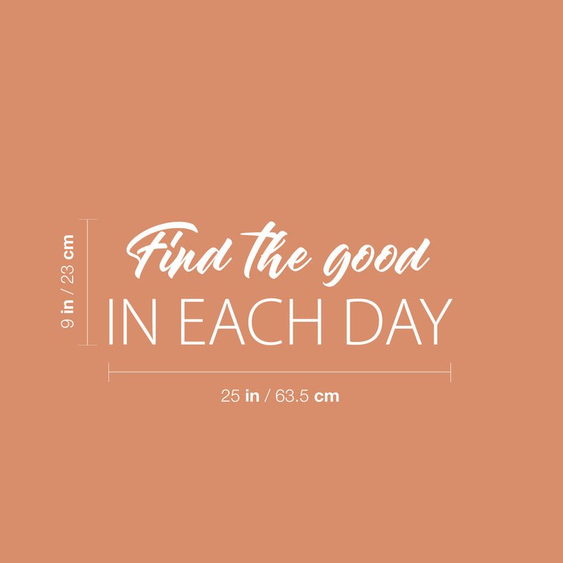 Vinyl Wall Art Decal - Find The Good In Each Day - 9" x 25" - Modern Inspirational Goodness Quote Sticker For Home Office Bedroom Living Kids Room Coffee Shop Store Decor 4