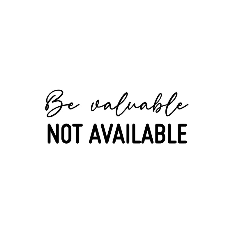 Vinyl Wall Art Decal - Be Valuable Not Available - 9.5" x 25" - Trendy Inspirational Self Love Quote Sticker For Home Office Living Room Bedroom Makeup Mirror Decor 1