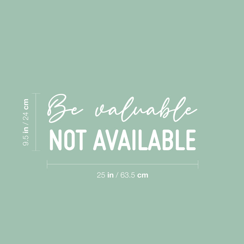 Vinyl Wall Art Decal - Be Valuable Not Available - 9.5" x 25" - Trendy Inspirational Self Love Quote Sticker For Home Office Living Room Bedroom Makeup Mirror Decor 4