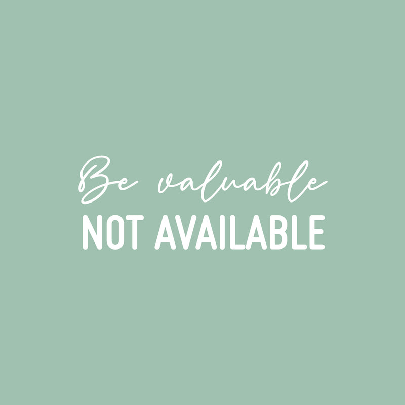 Vinyl Wall Art Decal - Be Valuable Not Available - 9.5" x 25" - Trendy Inspirational Self Love Quote Sticker For Home Office Living Room Bedroom Makeup Mirror Decor 2