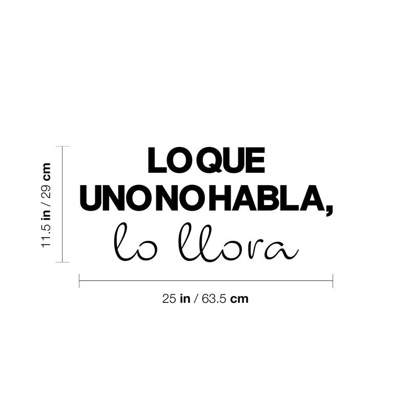 Vinyl Wall Art Decal - Lo Que Uno No Habla Lo Llora / What You Doesn't Speak You Cry - 11. Lovely Inspiring Spanish Quote Sticker For Bedroom Living Room Coffee Shop Decor 4
