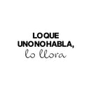 Vinyl Wall Art Decal - Lo Que Uno No Habla Lo Llora / What You Doesn't Speak You Cry - 11. Lovely Inspiring Spanish Quote Sticker For Bedroom Living Room Coffee Shop Decor 1