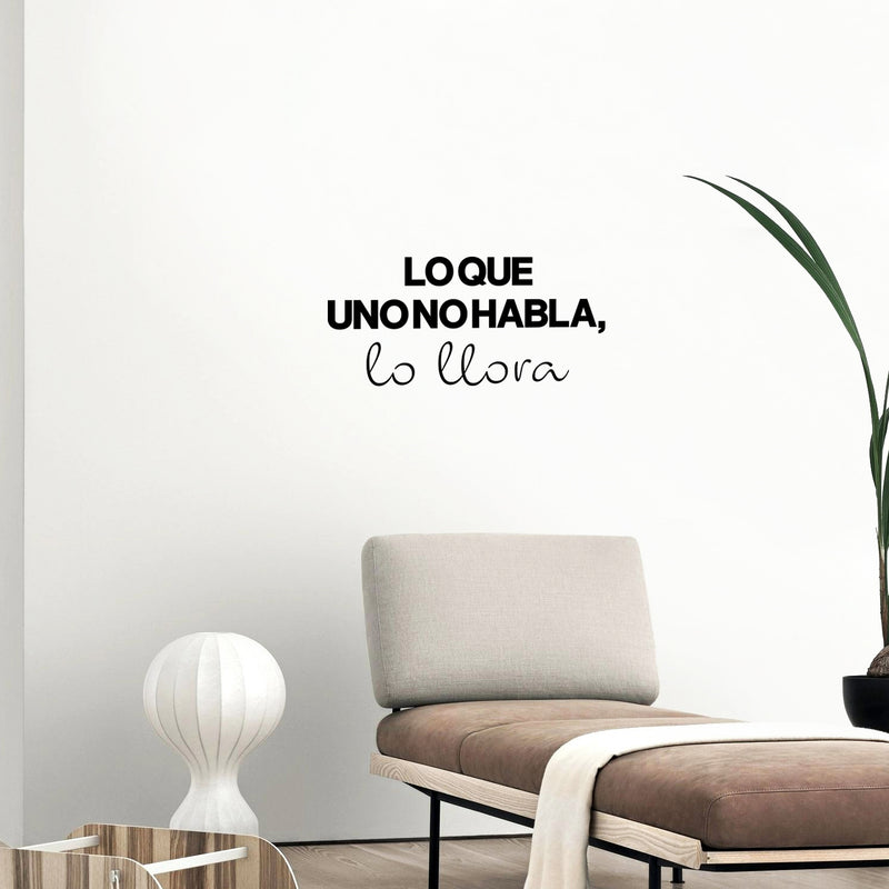 Vinyl Wall Art Decal - Lo Que Uno No Habla Lo Llora / What You Doesn't Speak You Cry - 11. Lovely Inspiring Spanish Quote Sticker For Bedroom Living Room Coffee Shop Decor 3