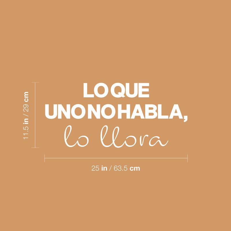 Vinyl Wall Art Decal - Lo Que Uno No Habla Lo Llora / What You Doesn't Speak You Cry - 11.5" x 25" - Lovely Inspiring Spanish Quote Sticker For Bedroom Living Room Coffee Shop Decor 4