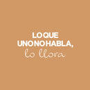 Vinyl Wall Art Decal - Lo Que Uno No Habla Lo Llora / What You Doesn't Speak You Cry - 11.5" x 25" - Lovely Inspiring Spanish Quote Sticker For Bedroom Living Room Coffee Shop Decor 1