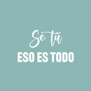 Vinyl Wall Art Decal - Sé Tú Eso Es Todo / Be You That's All - 14" x 25" - Positive self Esteem Spanish Quote Sticker For Home Bedroom Living Room Playroom School Coffee Shop Decor 1