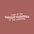 Vinyl Wall Art Decal - Love Is The Highest Vibration In The Universe - 8" x 25" - Trendy Motivational Good Vibes Quote Sticker For Home Bedroom Living Room Closet Office Decor 1