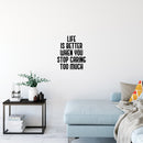 Vinyl Wall Art Decal - Life Is Better When You Stop Caring Too Much - 20" x 17" - Modern Inspirational Quote Sticker For Home Office Bedroom Closet Living Room Coffee Shop Decor 2