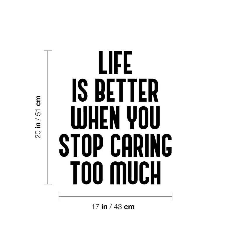 Vinyl Wall Art Decal - Life Is Better When You Stop Caring Too Much - 20" x 17" - Modern Inspirational Quote Sticker For Home Office Bedroom Closet Living Room Coffee Shop Decor 4