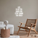 Vinyl Wall Art Decal - Life Is Better When You Stop Caring Too Much - 20" x 17" - Modern Inspirational Quote Sticker For Home Office Bedroom Closet Living Room Coffee Shop Decor 3