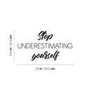 Vinyl Wall Art Decal - Stop Underestimating Youself - 13. Modern Motivational Positive Thinking Quote Sticker For Bedroom Closet Home Living Room Decor 4