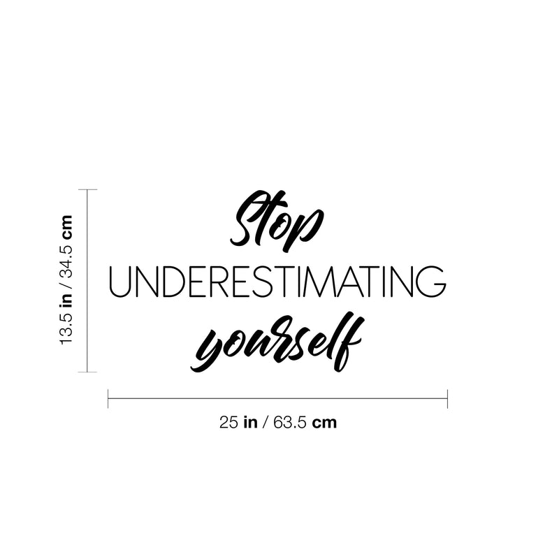 Vinyl Wall Art Decal - Stop Underestimating Youself - 13. Modern Motivational Positive Thinking Quote Sticker For Bedroom Closet Home Living Room Decor 4