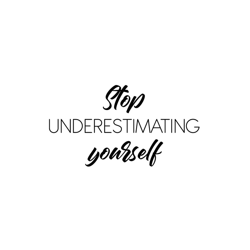 Vinyl Wall Art Decal - Stop Understimating Youself - 13.5" x 25" - Modern Motivational Positive Thinking Quote Sticker For Bedroom Closet Home Living Room Decor 1