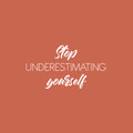 Vinyl Wall Art Decal - Stop Understimating Youself - 13.5" x 25" - Modern Motivational Positive Thinking Quote Sticker For Bedroom Closet Home Living Room Decor 1