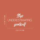Vinyl Wall Art Decal - Stop Understimating Youself - 13.5" x 25" - Modern Motivational Positive Thinking Quote Sticker For Bedroom Closet Home Living Room Decor 4