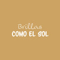 Vinyl Wall Art Decal - Brillas Como El Sol / You Shine Like The Sun - 9.5" x 25" - Trendy Lovely Spanish Quote Sticker For Kids Room Playroom Nursery Daycare Classroom School Decor 1