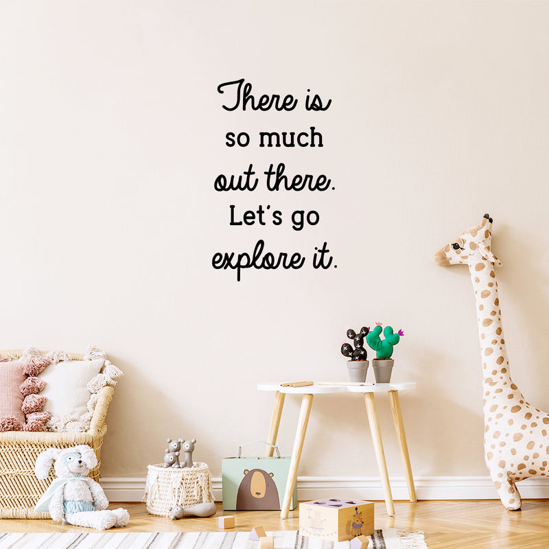 Vinyl Wall Art Decal - There Is So Much Out There Let's Go Explore It - Modern Inspirational Quote Sticker For Home Kids Bedroom Playroom School Decor 3