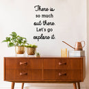 Vinyl Wall Art Decal - There Is So Much Out There Let's Go Explore It - Modern Inspirational Quote Sticker For Home Kids Bedroom Playroom School Decor 2