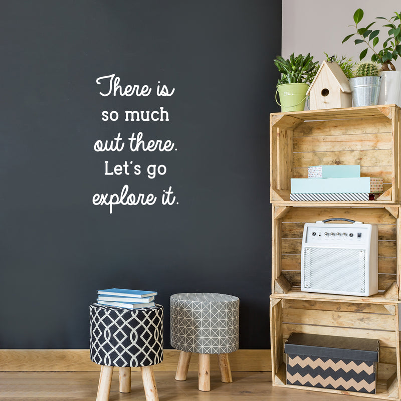 Vinyl Wall Art Decal - There Is So Much Out There Let's Go Explore It - 26" x 16" - Modern Inspirational Quote Sticker For Home Kids Bedroom Playroom School Decor 3