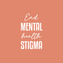 Vinyl Wall Art Decal - End Mental Health Stigma - 28" x 17" - Modern Inspirational Optimism Quote Sticker For Home Bedroom Living Room Makeup Mirror Therapist Office Decor 1
