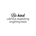 Vinyl Wall Art Decal - Be Kind Without Expecting Anything Back - 11. Modern Inspirational Goodness Quote Sticker For Home Office Bedroom Living Kids Room Coffee Shop Store Decor 1