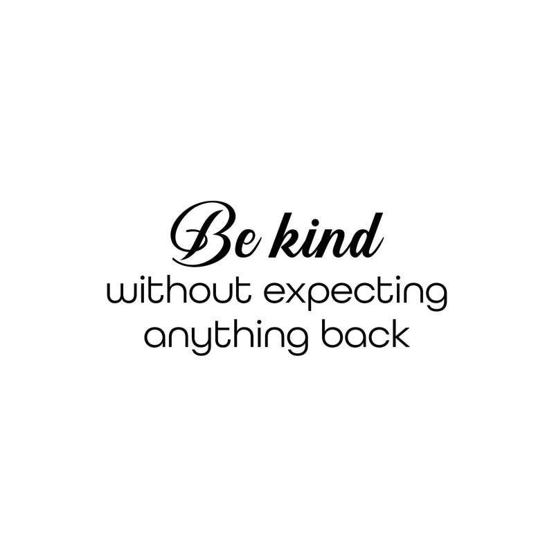 Vinyl Wall Art Decal - Be Kind Without Expecting Anything Back - 11. Modern Inspirational Goodness Quote Sticker For Home Office Bedroom Living Kids Room Coffee Shop Store Decor 1