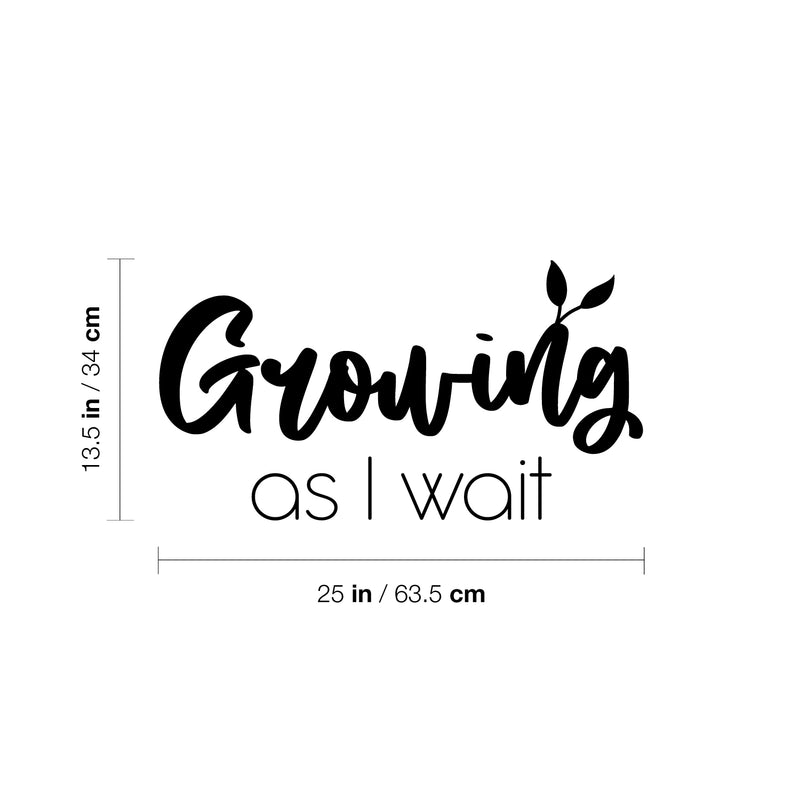 Vinyl Wall Art Decal - Growing As I Wait - 13.5" x 25" - Trendy Lovely Inspiring Optimistic Quote Sticker For Home Bedroom Closet Living Room Playroom School Office Decor 4