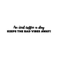 Vinyl Wall Art Decal - An Iced Coffee A Day Keeps The Bad Vibes Away - Trendy Funny Cafe Quote Sticker For Home Kitchen Store Living Room Work Office Kitchenette Decor 1