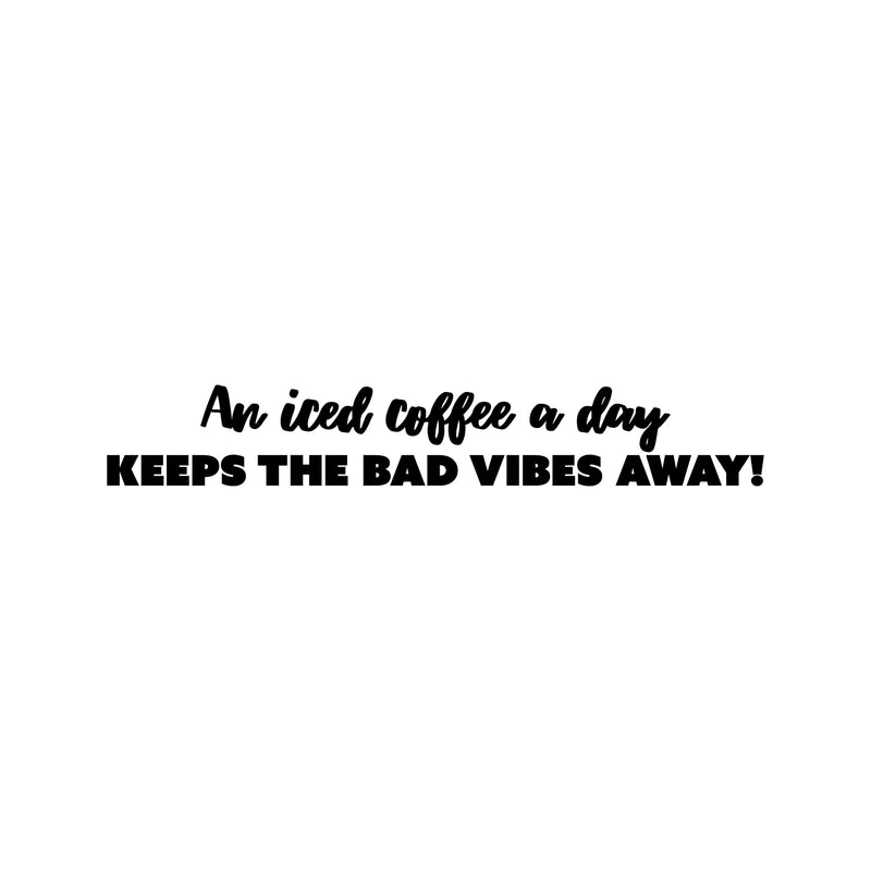 Vinyl Wall Art Decal - An Iced Coffee A Day Keeps The Bad Vibes Away - Trendy Funny Cafe Quote Sticker For Home Kitchen Store Living Room Work Office Kitchenette Decor 1