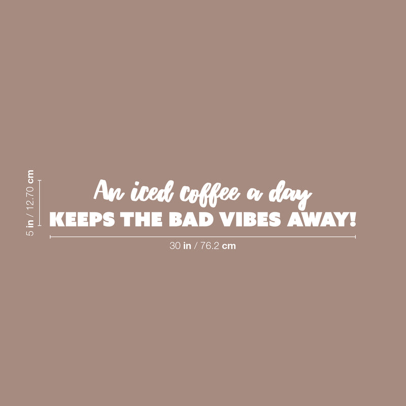 Vinyl Wall Art Decal - An Iced Coffee A Day Keeps The Bad Vibes Away - 5" x 30" - Trendy Funny Cafe Quote Sticker For Home Kitchen Bedroom Store Living Room Work Office Kitchenette Decor 4