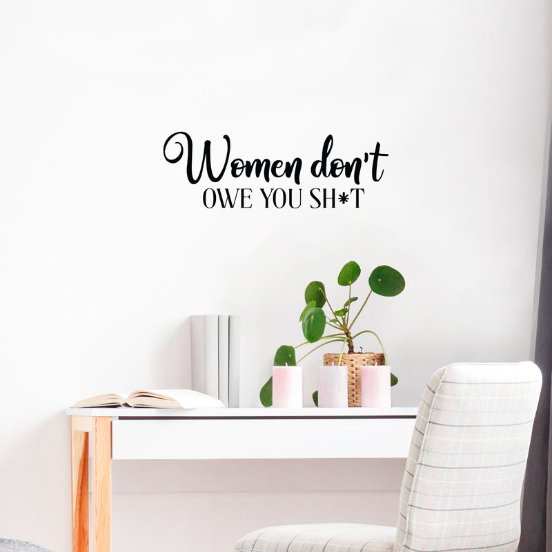 Vinyl Wall Art Decal - Women Don't Owe You Sh!t - 8.5" x 25" - Trendy Inspirational Feminism Quote Sticker For Women Home School Office Bedroom Feminist Woman Store Decor 3