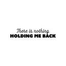 Vinyl Wall Art Decal - There Is Nothing Holding Me Back - 5" x 25" - Modern Inspirational Self Love Quote Sticker For Bedroom Mirror Closet Home Office Decor 1