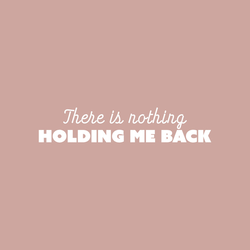 Vinyl Wall Art Decal - There Is Nothing Holding Me Back - 5" x 25" - Modern Inspirational Self Love Quote Sticker For Bedroom Mirror Closet Home Office Decor 1